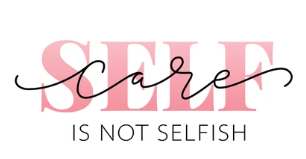 Self Care is NOT Selfish